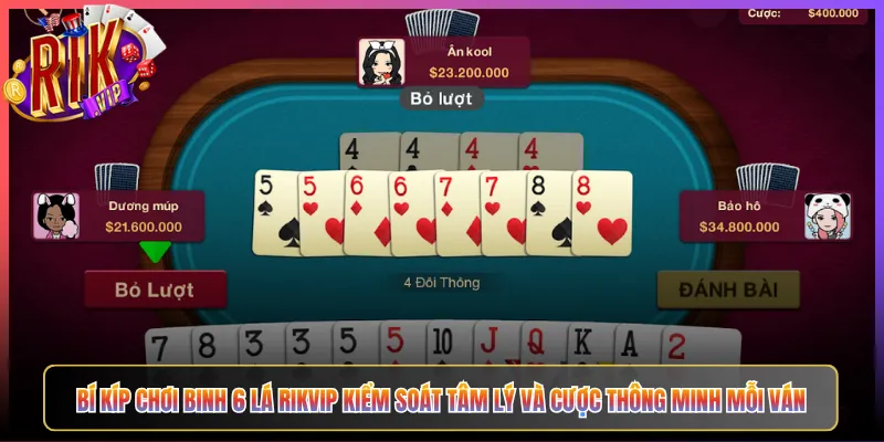 Bí Kíp Chơi Binh 6 Lá Rikvip Kiểm Soát Tâm Lý Và Cược Thông Minh Mỗi Ván