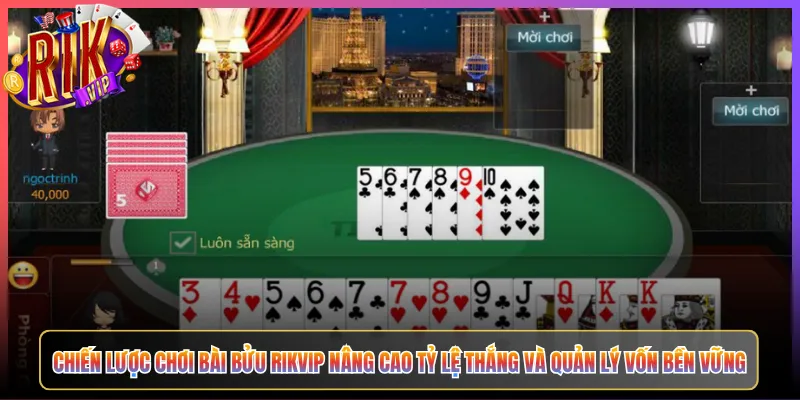 Chiến Lược Chơi Bài Bửu Rikvip Nâng Cao Tỷ Lệ Thắng Và Quản Lý Vốn Bền Vững
