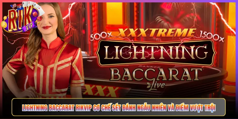 Lightning Baccarat Rikvip Cơ Chế Sét Đánh Ngẫu Nhiên Và Điểm Vượt Trội
