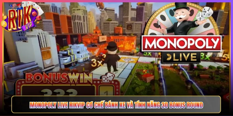 Monopoly Live Rikvip Cơ Chế Bánh Xe Và Tính Năng 3D Bonus Round
