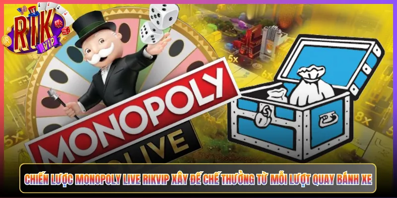 Chiến lược Monopoly Live Rikvip Xây Đế Chế Thưởng Từ Mỗi Lượt Quay Bánh Xe