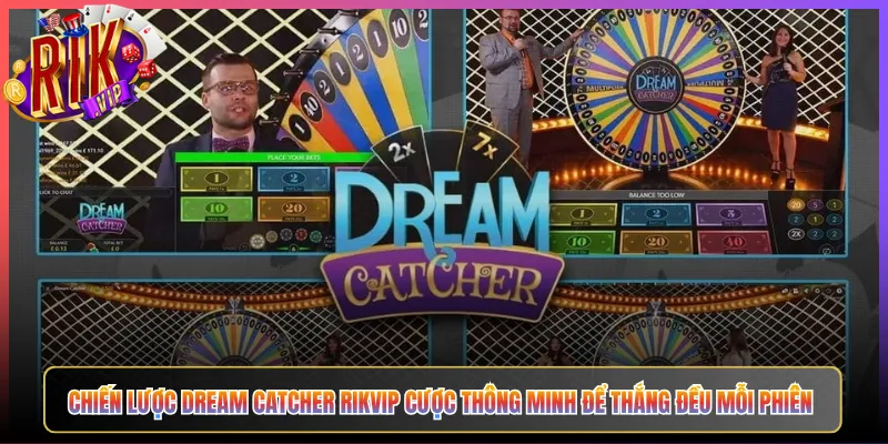 Chiến Lược Dream Catcher Rikvip Cược Thông Minh Để Thắng Đều Mỗi Phiên