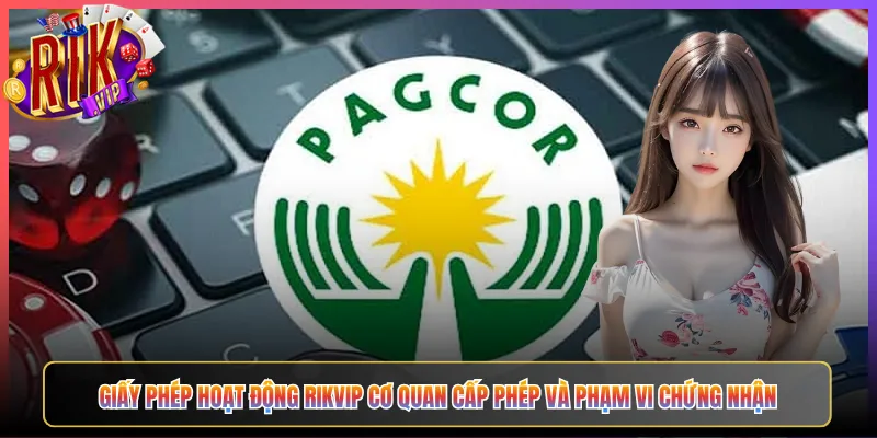 Giấy Phép Hoạt Động Rikvip Cơ Quan Cấp Phép Và Phạm Vi Chứng Nhận