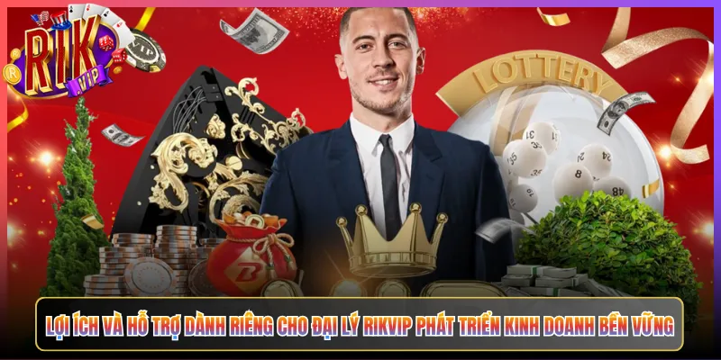 Lợi Ích Và Hỗ Trợ Dành Riêng Cho Đại Lý Rikvip Phát Triển Kinh Doanh Bền Vững