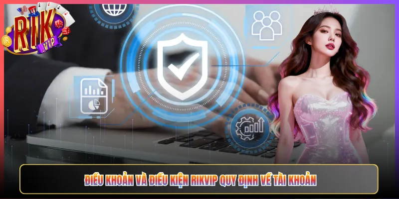 Điều Khoản Và Điều Kiện Rikvip Quy Định Về Tài Khoản