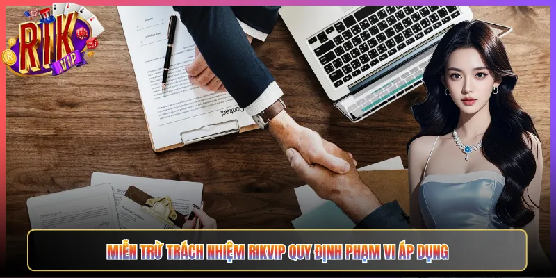 Miễn Trừ Trách Nhiệm Rikvip Quy Định Phạm Vi Áp Dụng