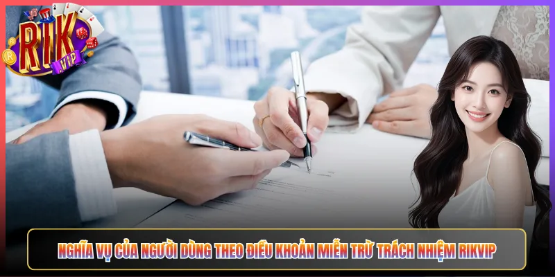 Nghĩa Vụ Của Người Dùng Theo Điều Khoản Miễn Trừ Trách Nhiệm Rikvip