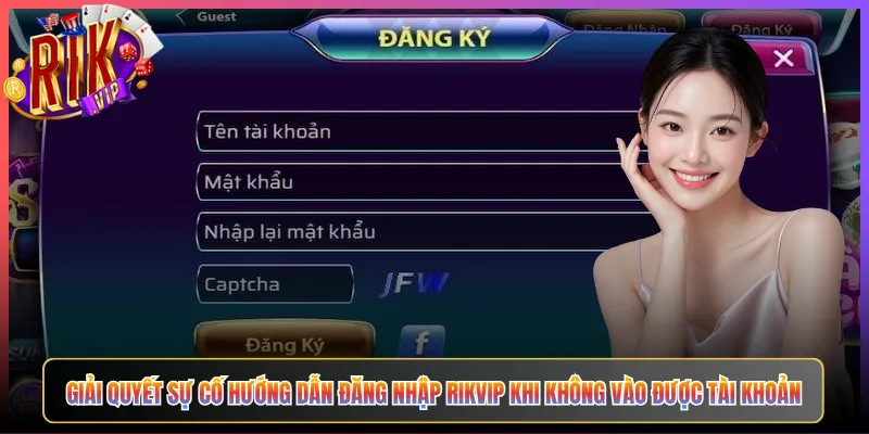 Giải Quyết Sự Cố Hướng Dẫn Đăng Nhập Rikvip Khi Không Vào Được Tài Khoản
