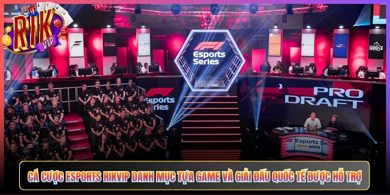 Cá Cược Esports Rikvip Danh Mục Tựa Game Và Giải Đấu Quốc Tế Được Hỗ Trợ