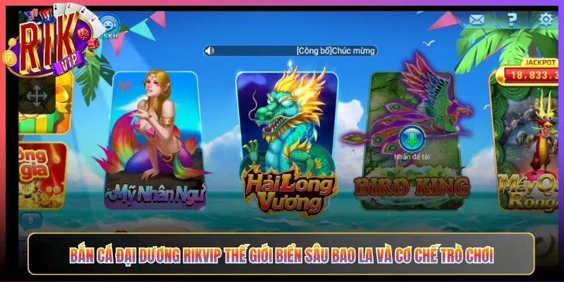 Bắn Cá Đại Dương Rikvip Thế Giới Biển Sâu Bao La Và Cơ Chế Trò Chơi
