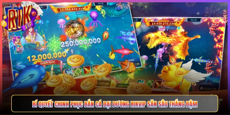 Bí Quyết Chinh Phục Bắn Cá Đại Dương Rikvip Săn Sâu Thắng Đậm