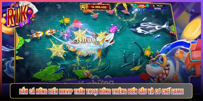 Bắn Cá Rồng Biển Rikvip Thần Thoại Rồng Thiêng Biển Sâu Và Cơ Chế Game